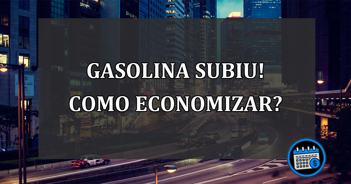 Gasolina Subiu! Como economizar?