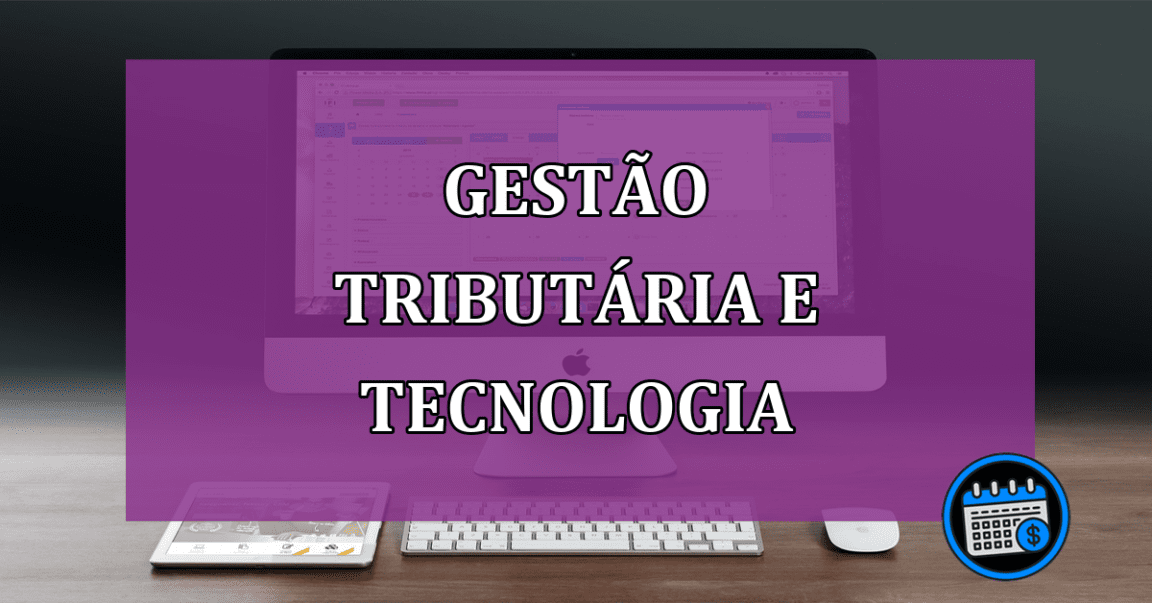 Gestão Tributária e tecnologia