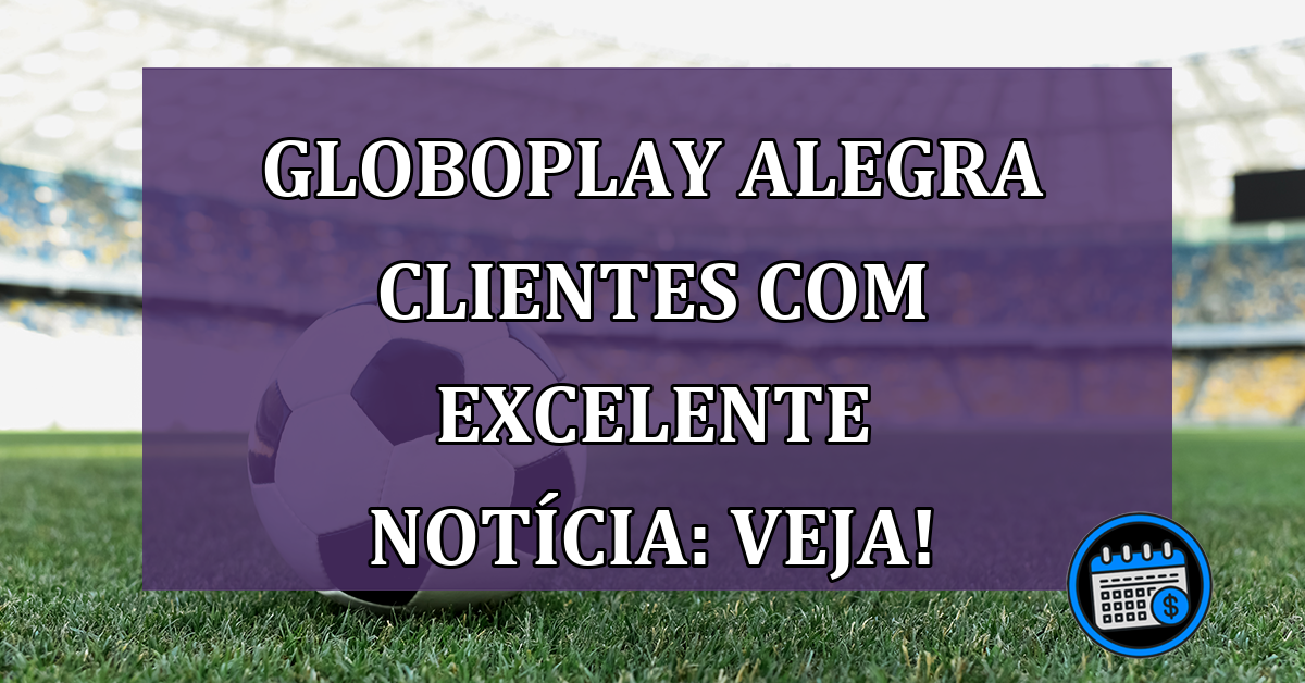 GloboPlay fará transmissão de jogos ao vivo