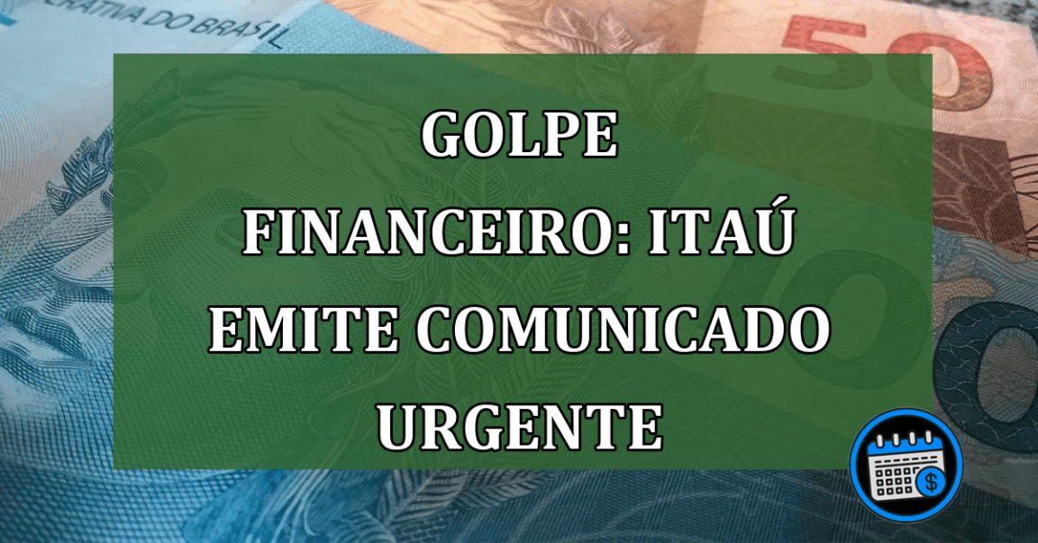 Golpe financeiro: Itaú emite comunicado urgente