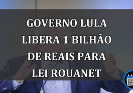 Governo Lula Libera 1 Bilhão de Reais Para Lei Rouanet