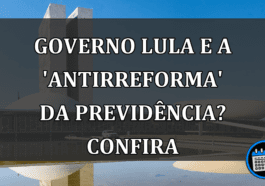 Governo Lula e a 'ANTIRREFORMA' da previdência? Confira