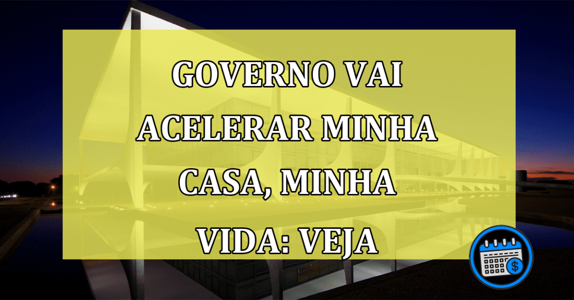 Minha Casa, Minha Vida pode ser acelerado pelo governo