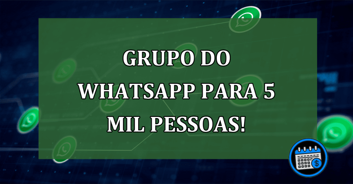 WhatsApp permite criar supergrupos de até 5 mil pessoas!