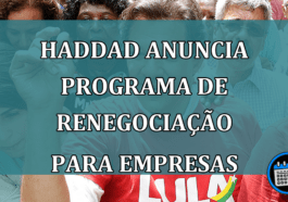 Haddad Anuncia Programa de Renegociação Para Empresas