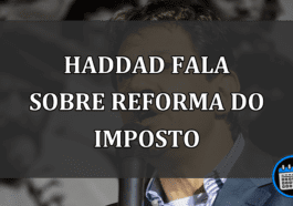 Haddad fala sobre reforma do imposto que acontecerá em breve