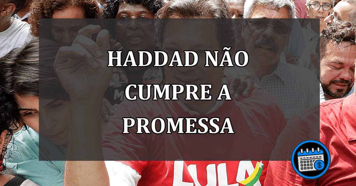 Haddad não consegue manter a promessa do salário mínimo