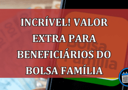 INCRÍVEL! Valor EXTRA para beneficiários do Bolsa Família