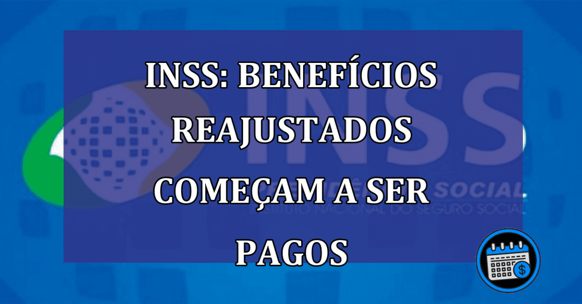 INSS: Benefícios REAJUSTADOS começam a ser PAGOS