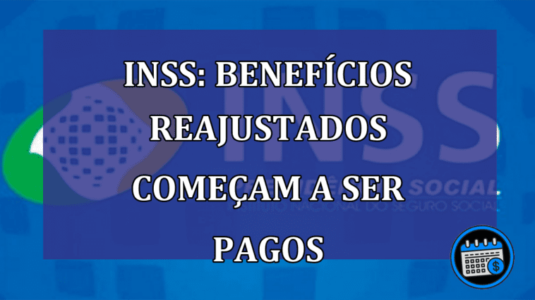 INSS: Benefícios REAJUSTADOS começam a ser PAGOS