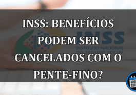 INSS: Benefícios podem ser cancelados com o pente-fino?