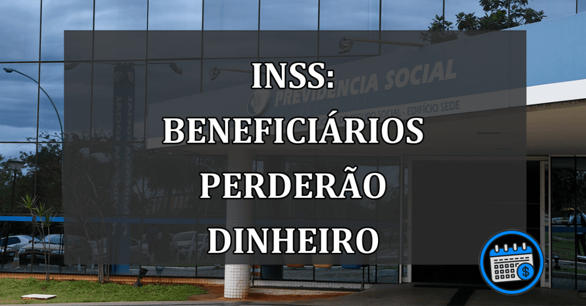 INSS: Beneficiários PERDERÃO dinheiro