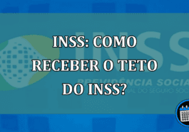 INSS: Como receber o Teto do INSS?