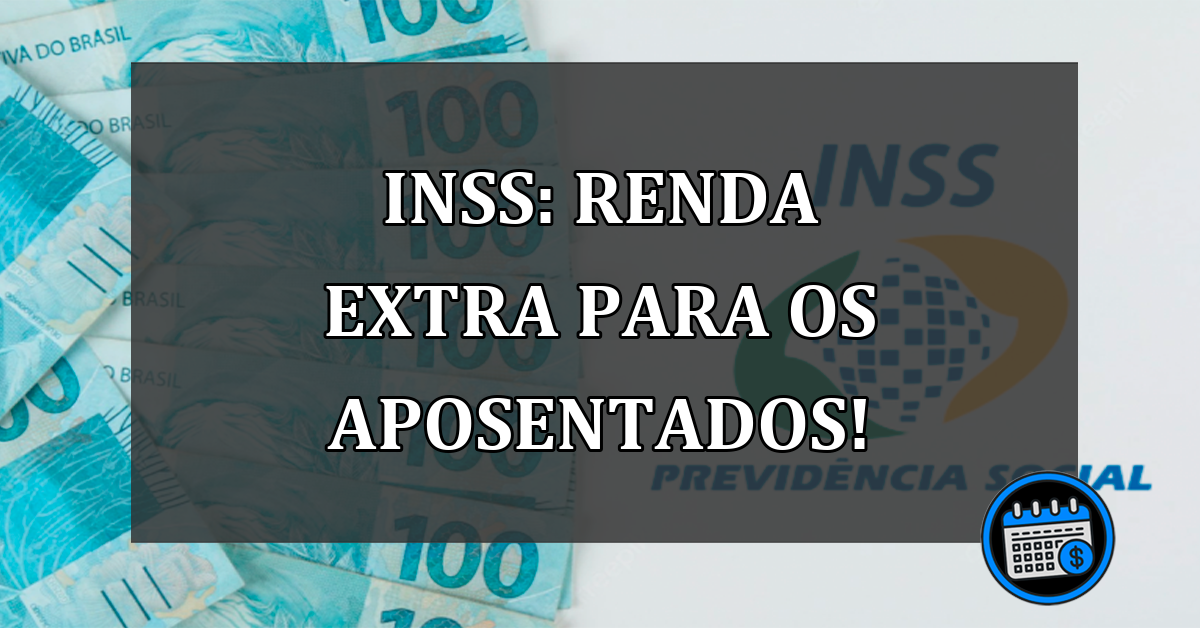 INSS: Renda extra para os aposentados!