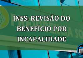 Confira a Revisão do Benefício Por Incapacidade do INSS