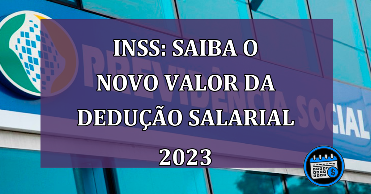 INSS: Saiba o novo valor da deducao salarial 2023