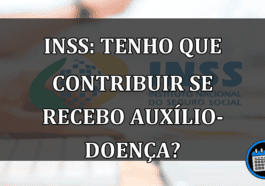 INSS: Tenho que contribuir se recebo auxílio-doença?