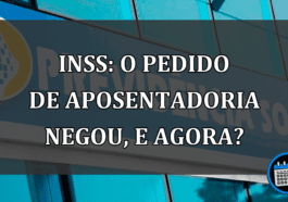 INSS: o pedido de APOSENTADORIA negou, e AGORA?