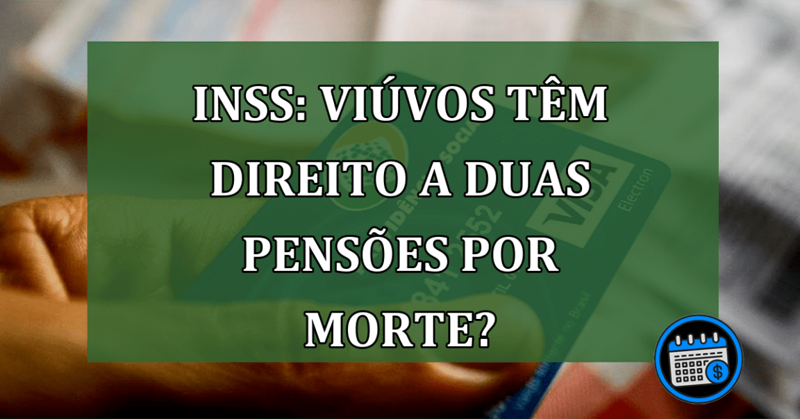 INSS: viúvos têm DIREITO a duas PENSÕES por morte?