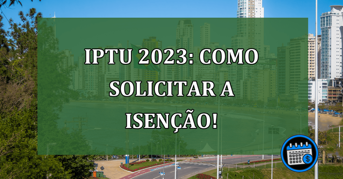 IPTU 2023: Como solicitar a ISENÇÃO!