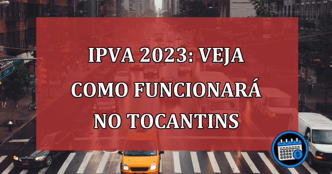 IPVA 2023: veja como funcionará no Tocantins