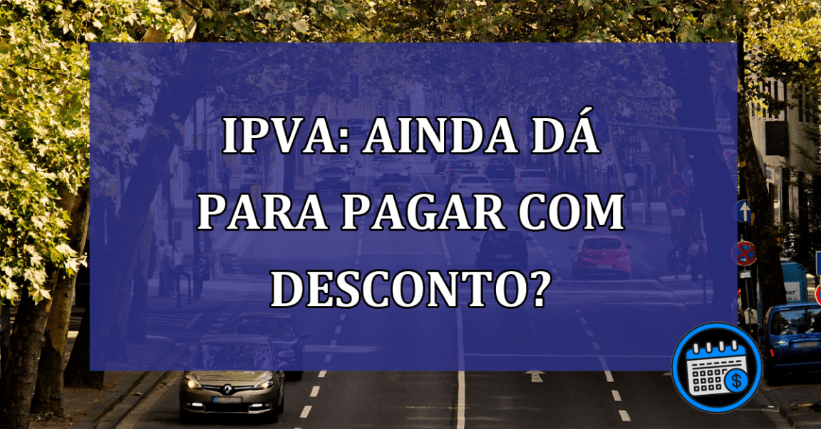 IPVA Ainda da para pagar com desconto