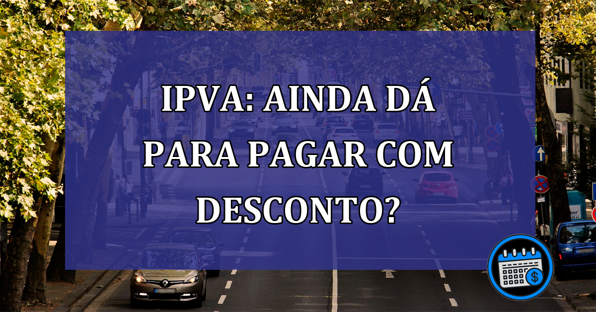 IPVA Ainda da para pagar com desconto