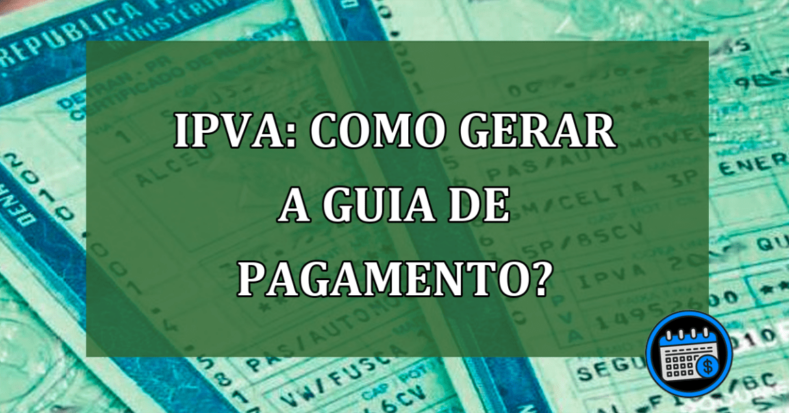 IPVA: Como gerar a guia de pagamento?