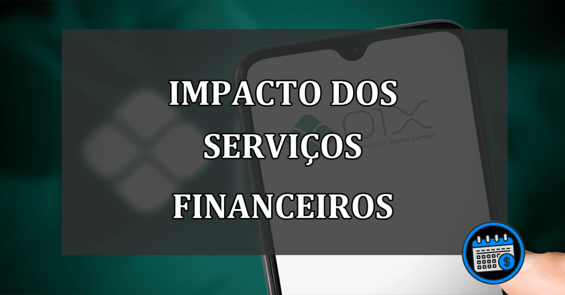 Pix, Open Banking e fintechs impactam os brasileiros