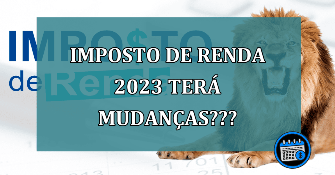 Imposto De Renda 2023 Terá Mudanças? Confira.