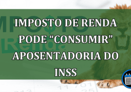 Imposto de Renda pode “consumir” aposentadoria do INSS