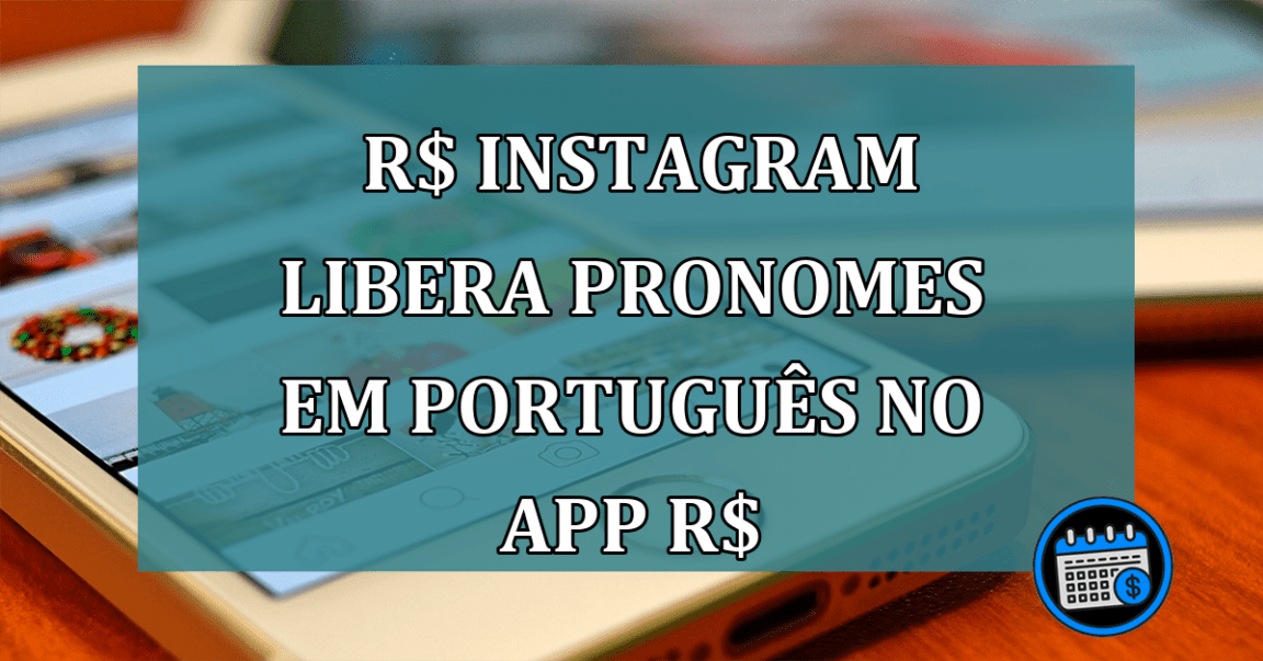 Instagram Libera Pronomes Em Português No App.