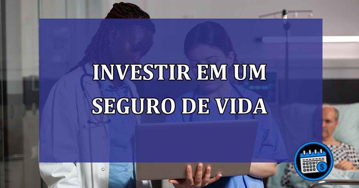 Investir em um Seguro de Vida