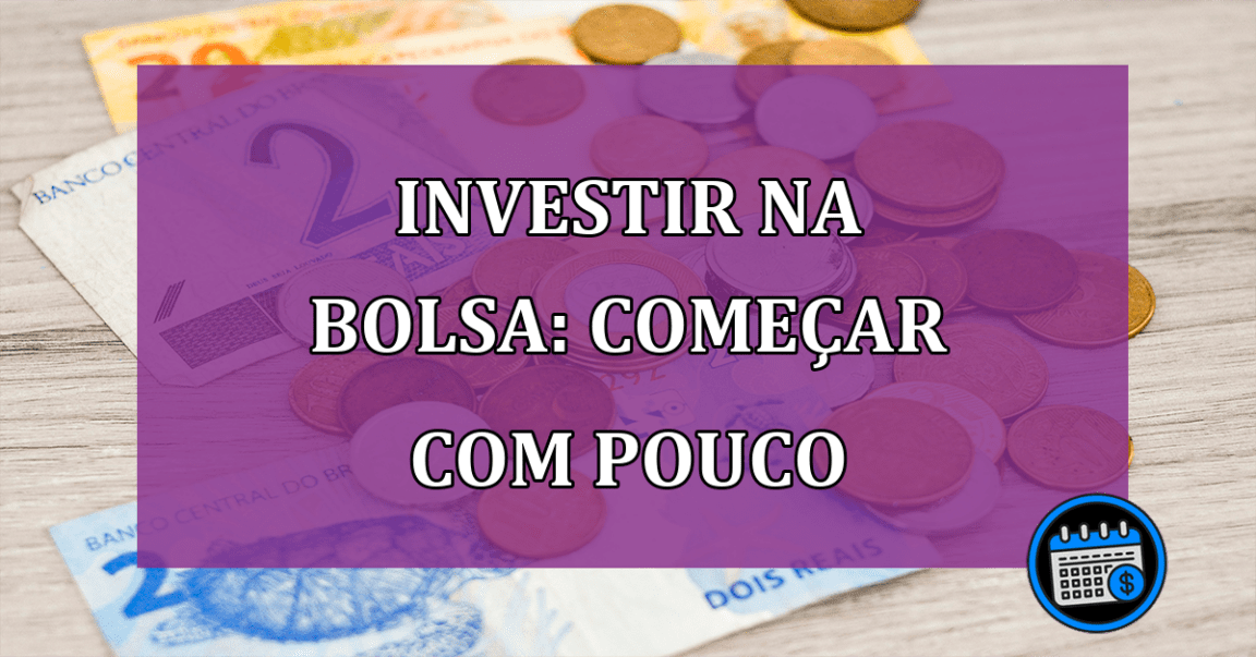 Investir na Bolsa: veja como começar com pouco