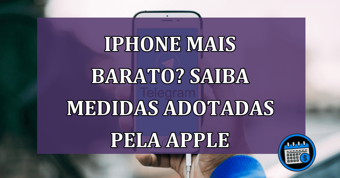 Iphone mais barato? Saiba medidas adotadas pela Apple