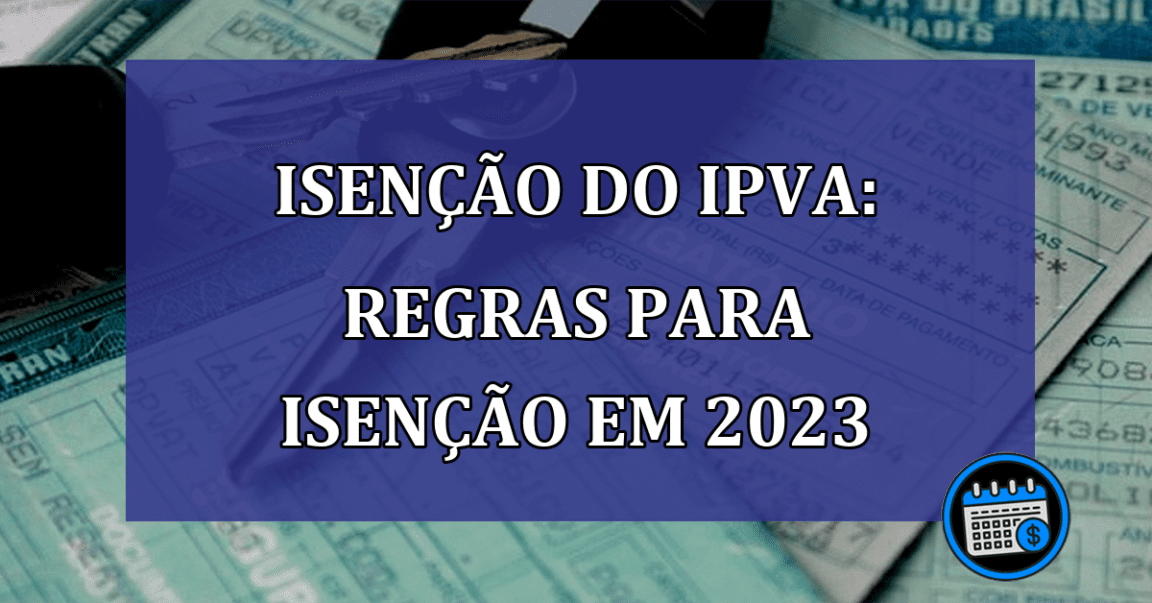 Isenção do IPVA: regras para isenção em 2023