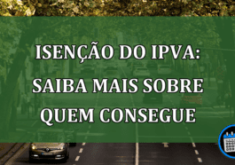 Isenção do IPVA: saiba mais sobre quem consegue