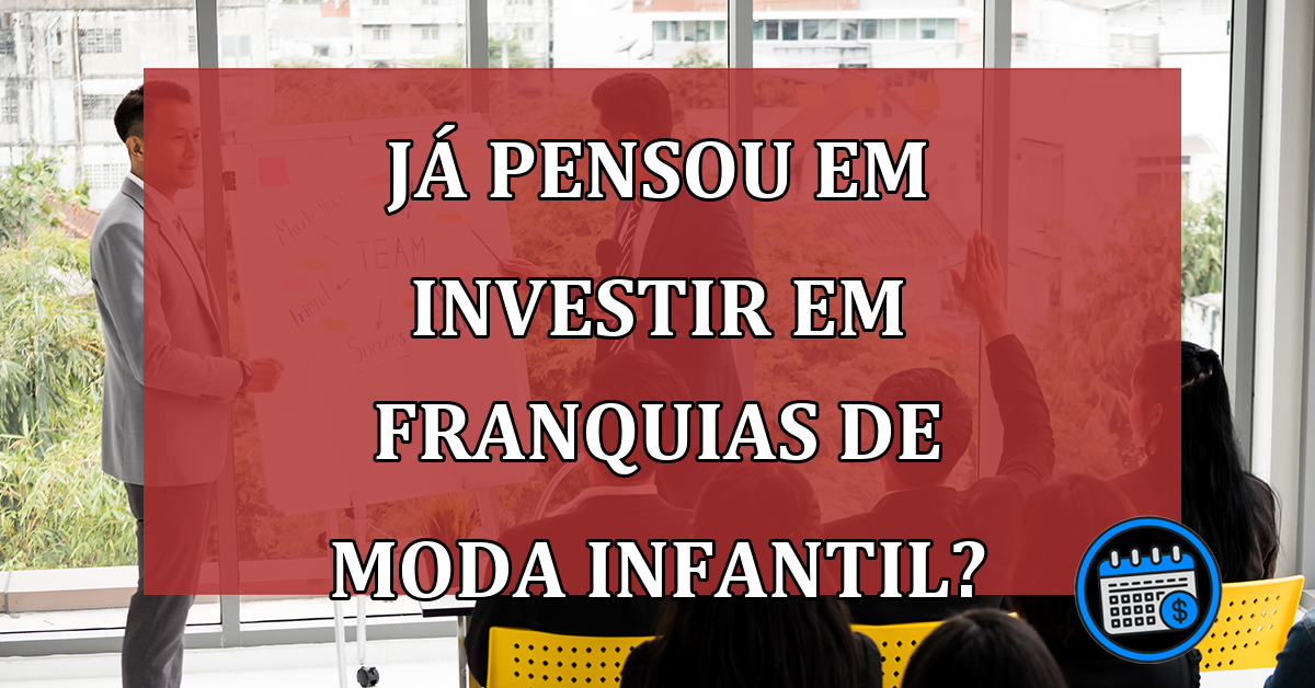 Já pensou em INVESTIR em franquias de moda infantil?