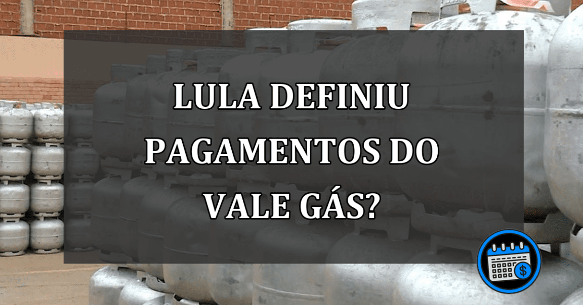 LULA definiu pagamentos do VALE GÁS?