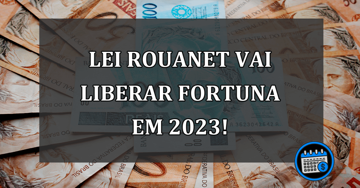 Lei Rouanet vai liberar FORTUNA em 2023!