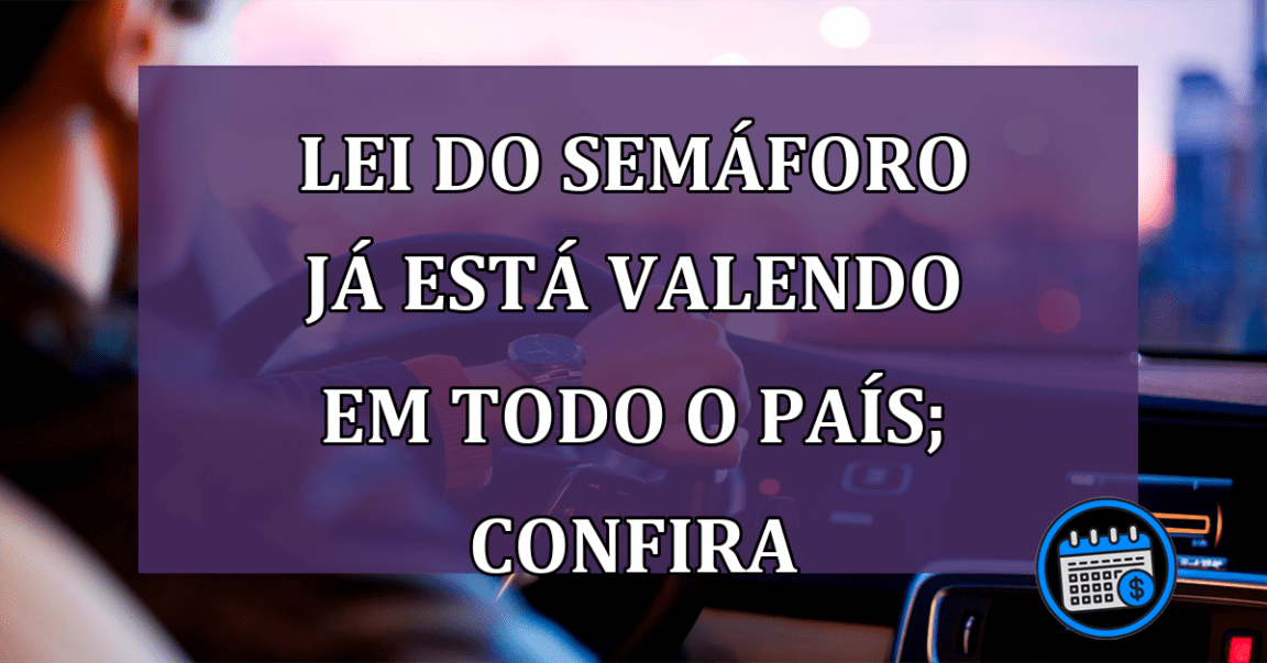 Lei do semáforo já está valendo em todo o país; confira