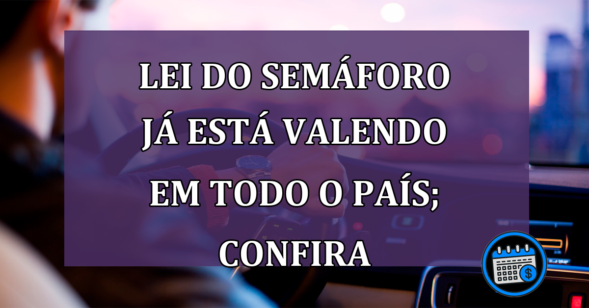 Lei do semáforo já está valendo em todo o país; confira