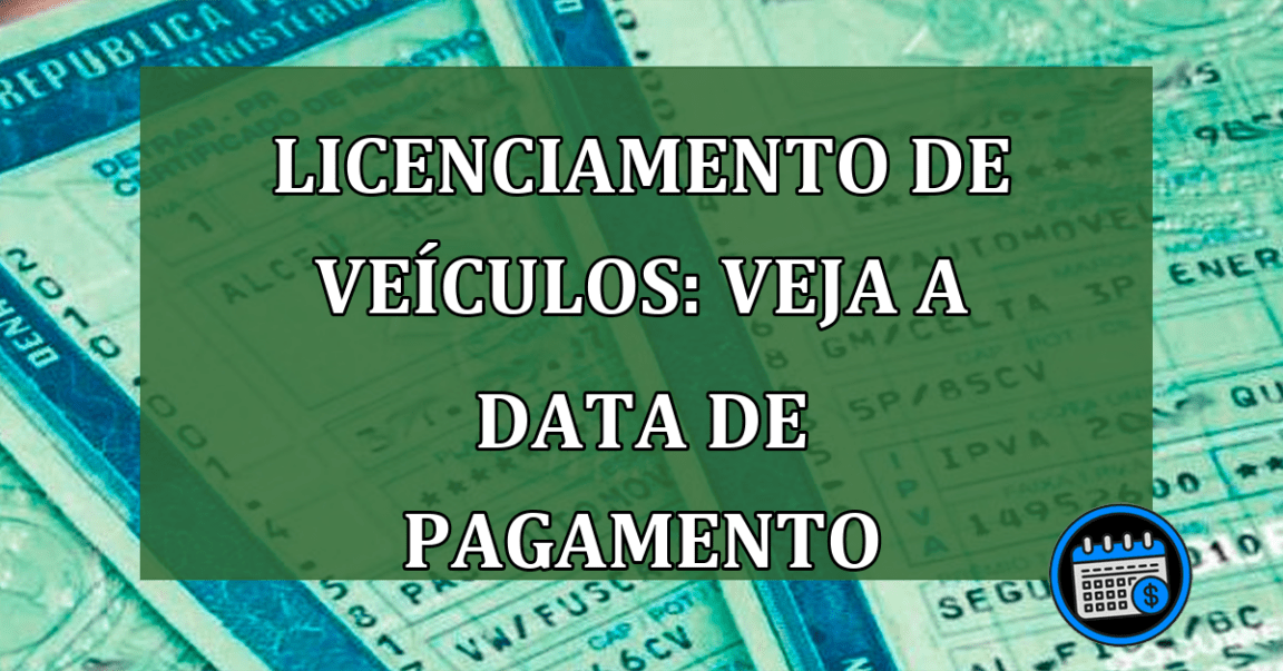 Licenciamento de veículos: estados divulgam data de pagamento