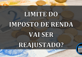 Limite do Imposto de Renda vai ser reajustado?