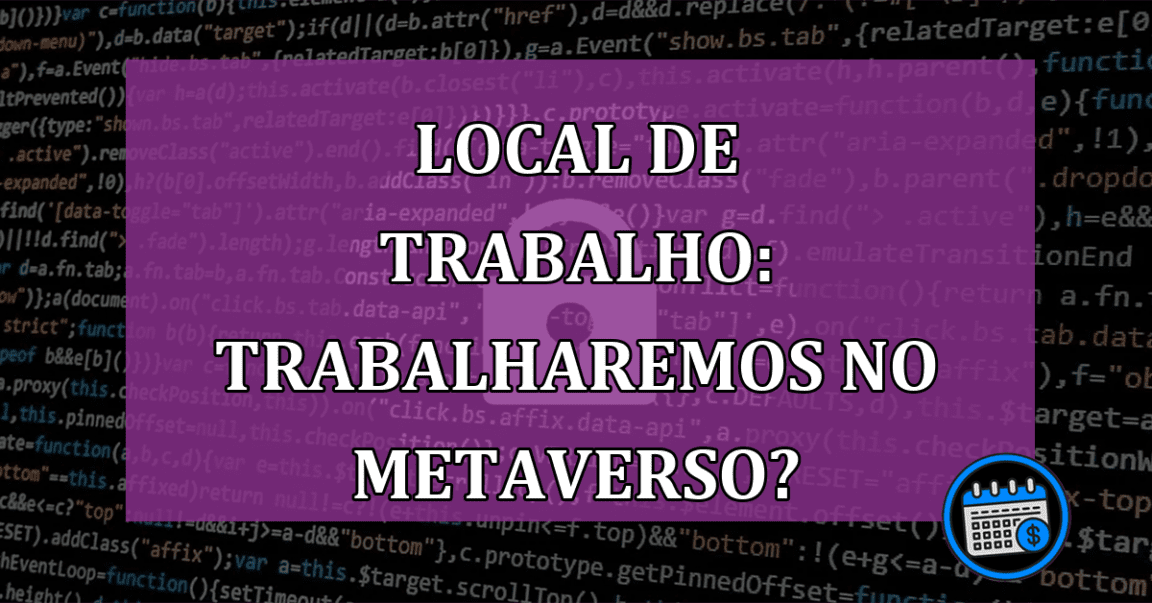 Local de trabalho: trabalharemos no Metaverso?