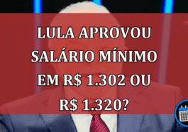 Lula Aprovou Salário Mínimo em R$ 1.302 ou R$ 1.320?