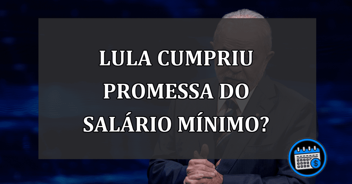 Lula Não Cumpriu a Promessa do Salário Mínimo