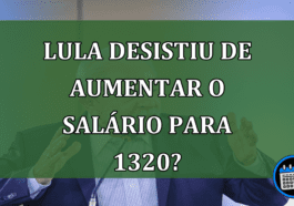 Lula desistiu de aumentar o salário para 1320?