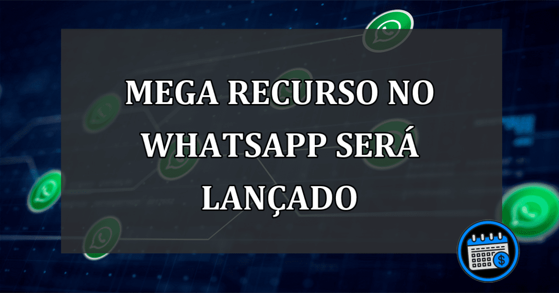 mega recurso no whatsapp será lançado