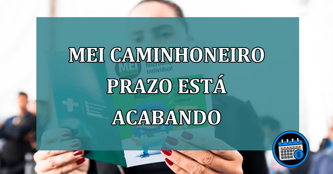 MEI Caminhoneiro prazo esta acabando